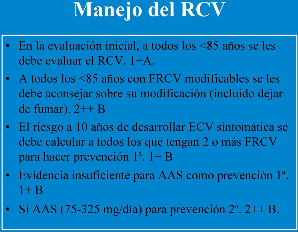 2++ B El riesgo a 10 años de desarrollar ECV sintomática se debe calcular a todos los que tengan 2 o más FRCV