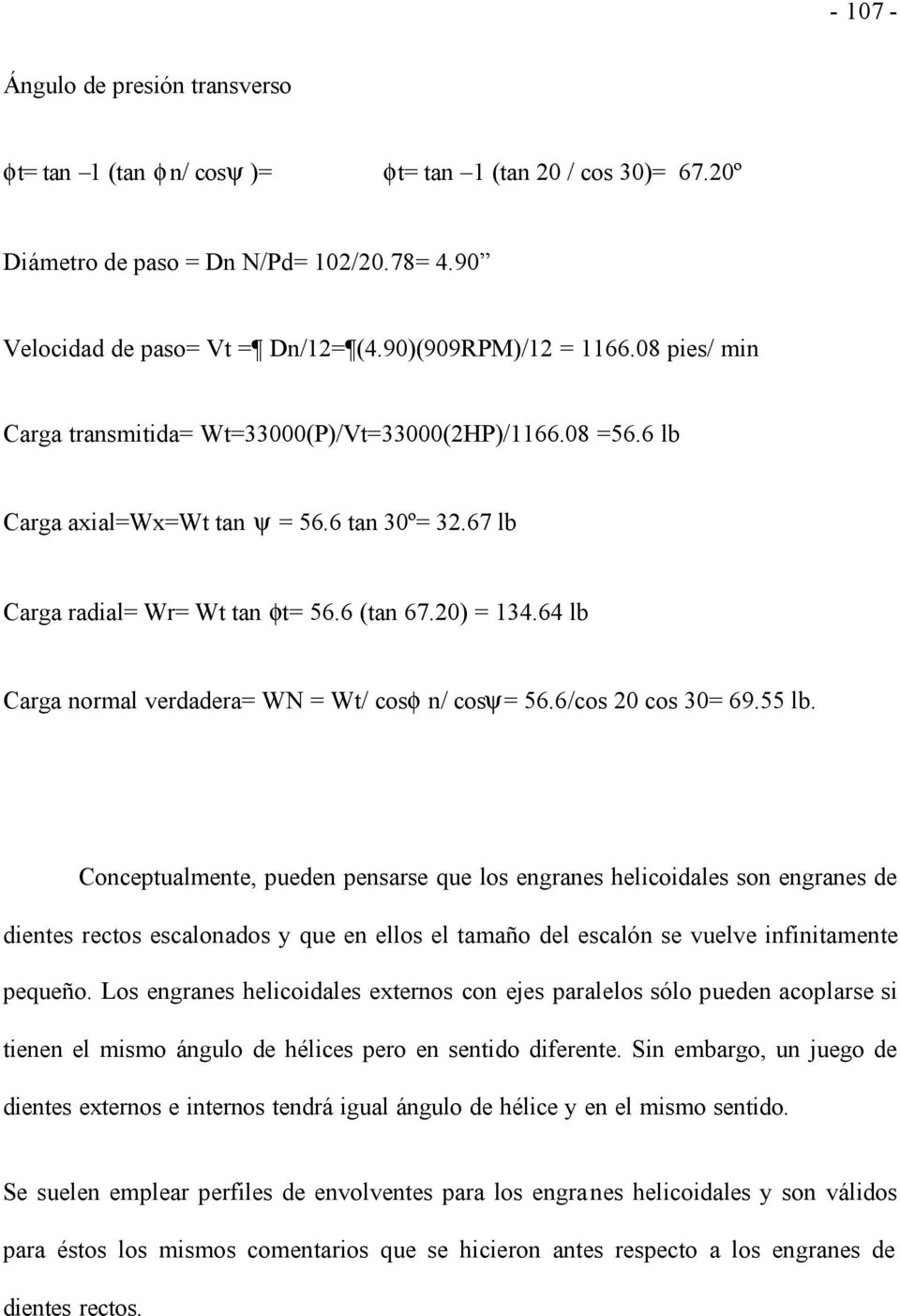 64 lb Carga normal verdadera= WN = Wt/ cosφ n/ cosψ= 56.6/cos 20 cos 30= 69.55 lb.