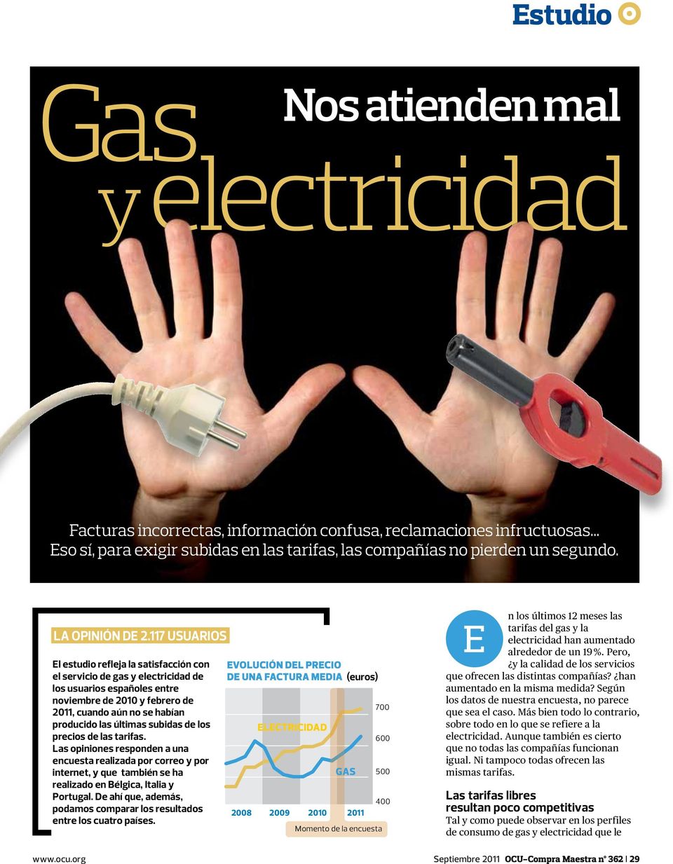 117 usuarios El estudio refleja la satisfacción con el servicio de gas y electricidad de los usuarios españoles entre noviembre de 2010 y febrero de 2011, cuando aún no se habían producido las