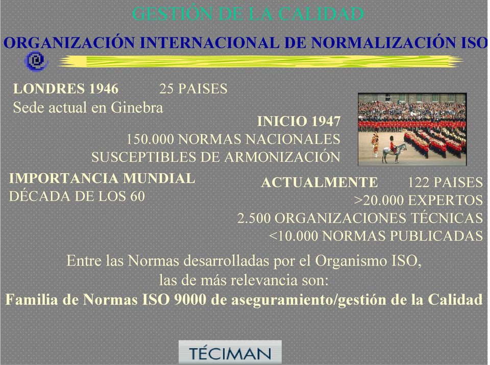 000 NORMAS NACIONALES SUSCEPTIBLES DE ARMONIZACIÓN IMPORTANCIA MUNDIAL DÉCADA DE LOS 60 ACTUALMENTE 122 PAISES >20.
