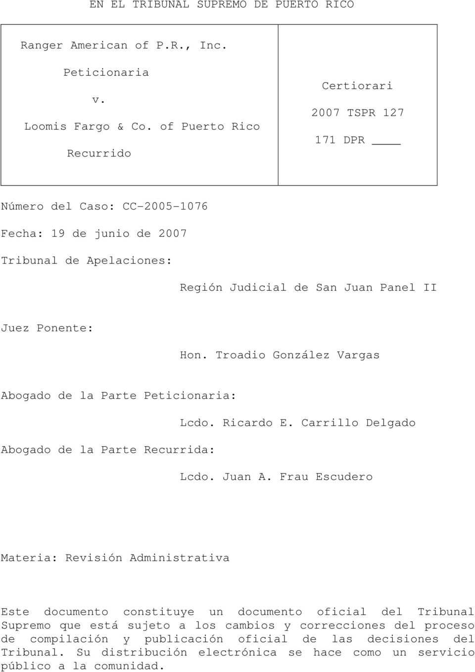 Ponente: Hon. Troadio González Vargas Abogado de la Parte Peticionaria: Lcdo. Ricardo E. Carrillo Delgado Abogado de la Parte Recurrida: Lcdo. Juan A.