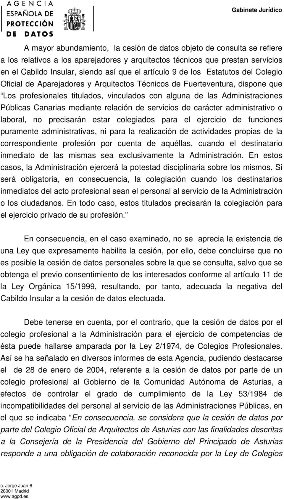 Públicas Canarias mediante relación de servicios de carácter administrativo o laboral, no precisarán estar colegiados para el ejercicio de funciones puramente administrativas, ni para la realización