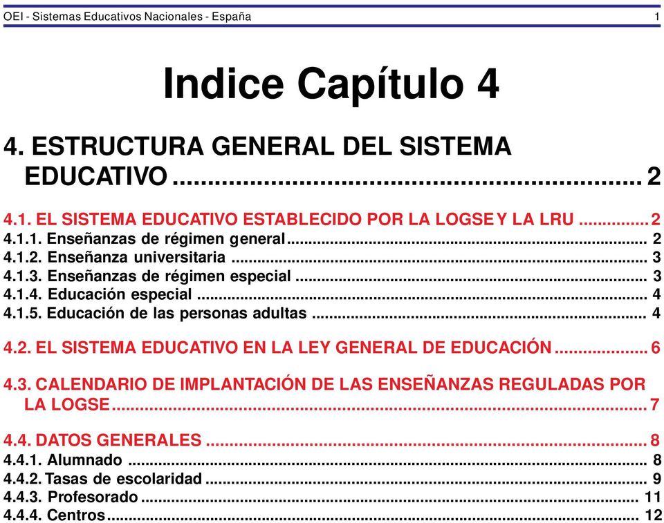Educación de las personas adultas... 4 4.2. EL SISTEMA EDUCATIVO EN LA LEY GENERAL DE EDUCACIÓN... 6 4.3.