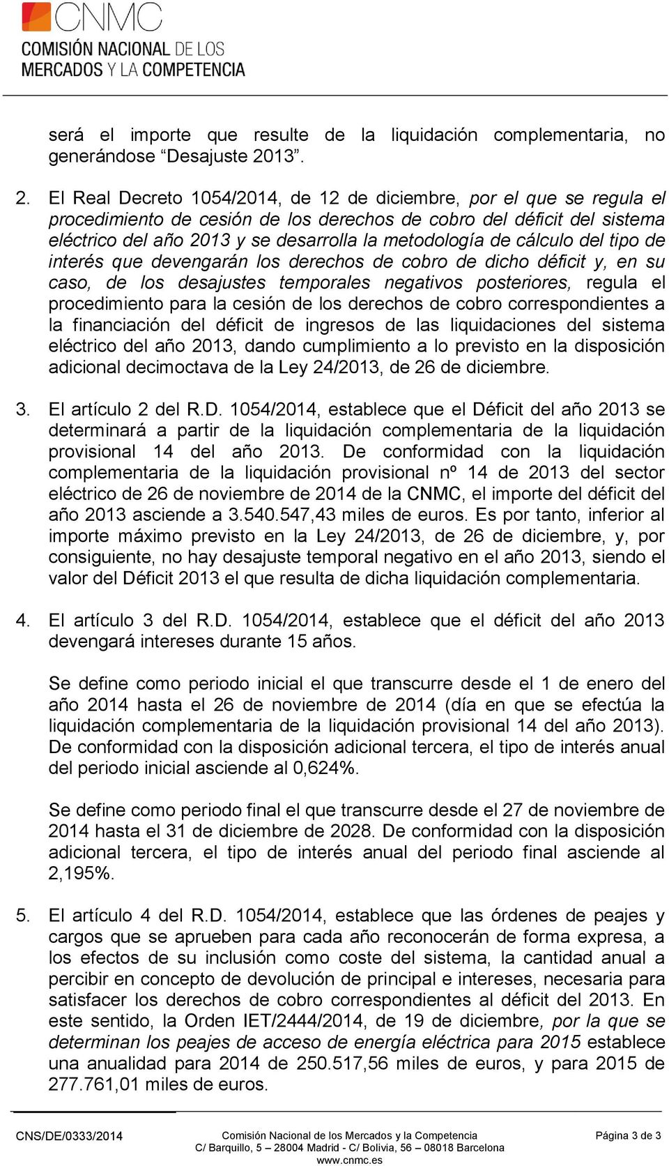 El Real Decreto 1054/2014, de 12 de diciembre, por el que se regula el procedimiento de cesión de los derechos de cobro del déficit del sistema eléctrico del año 2013 y se desarrolla la metodología