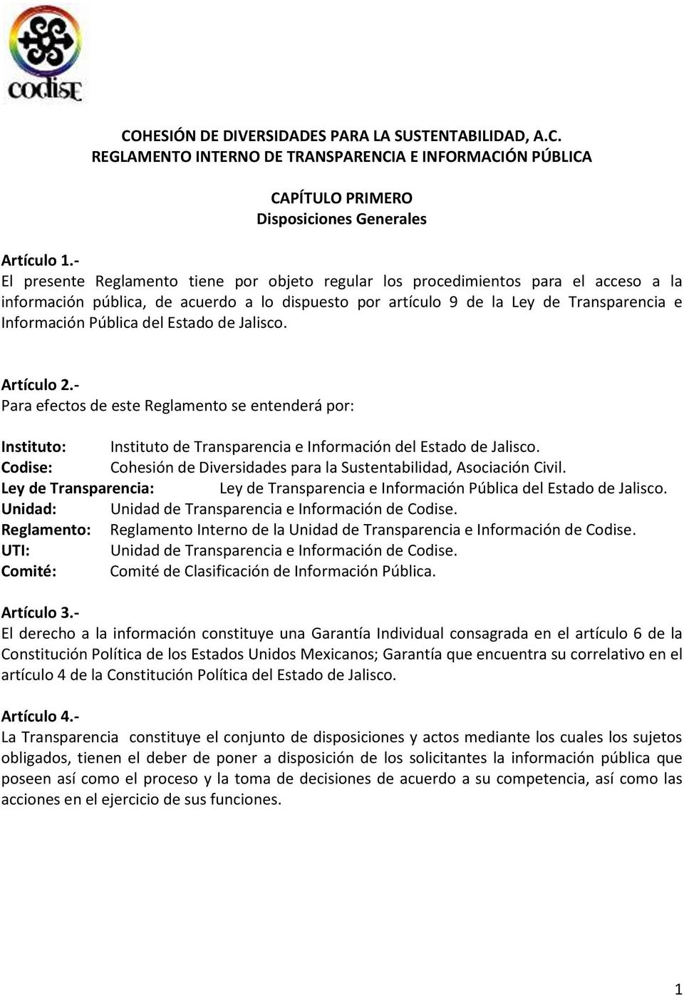 del Estado de Jalisco. Artículo 2.- Para efectos de este Reglamento se entenderá por: Instituto: Instituto de Transparencia e Información del Estado de Jalisco.