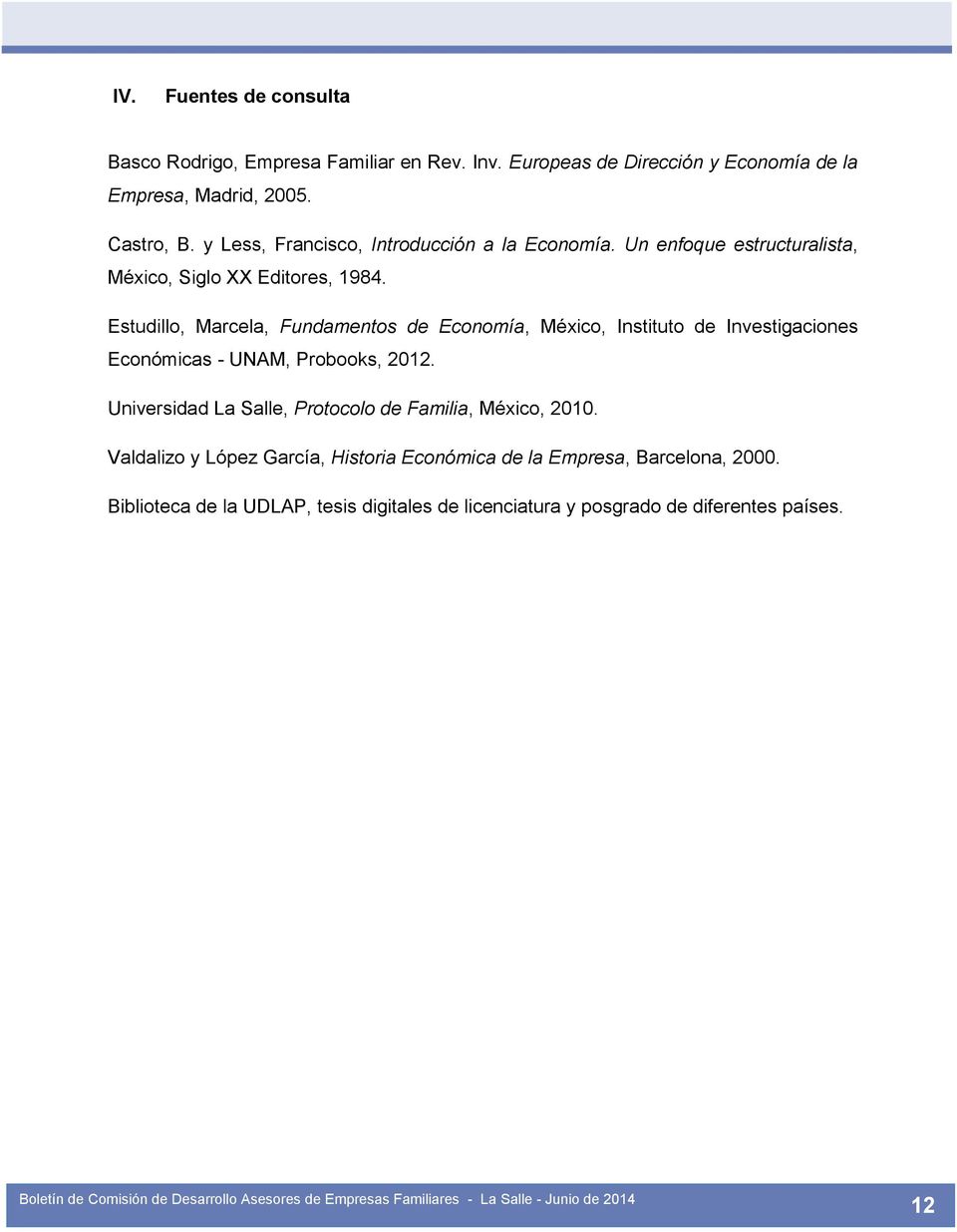 Estudillo, Marcela, Fundamentos de Economía, México, Instituto de Investigaciones Económicas - UNAM, Probooks, 2012.