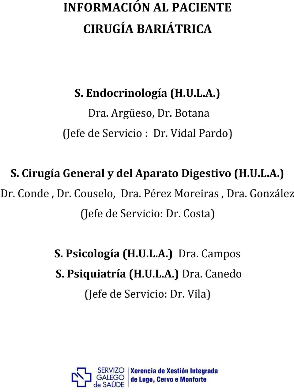 A.) Dr. Conde, Dr. Couselo, Dra. Pérez Moreiras, Dra. González (Jefe de Servicio: Dr. Costa) S.