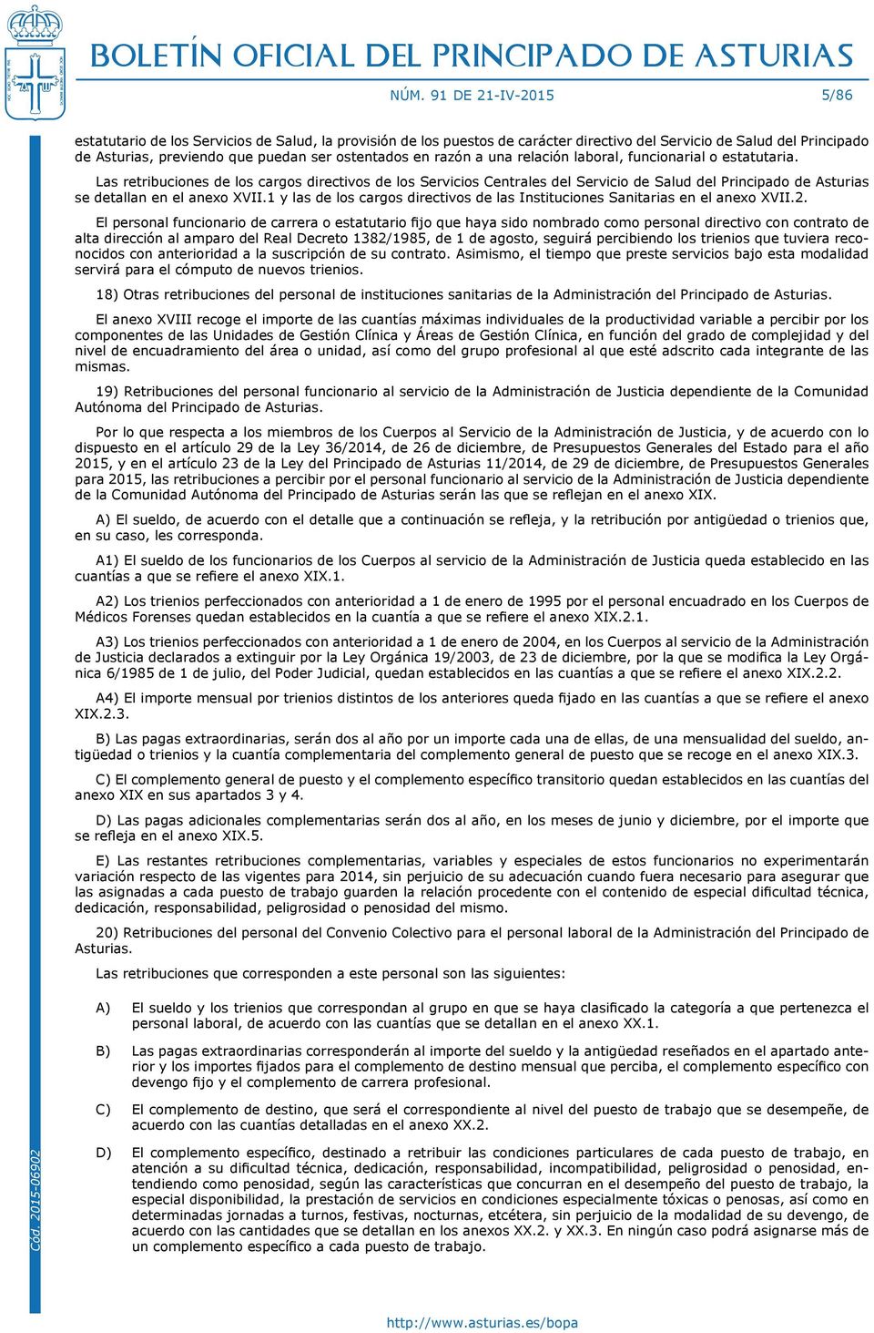 Las retribuciones de los cargos directivos de los Servicios Centrales del Servicio de Salud del Principado de Asturias se detallan en el anexo XVII.