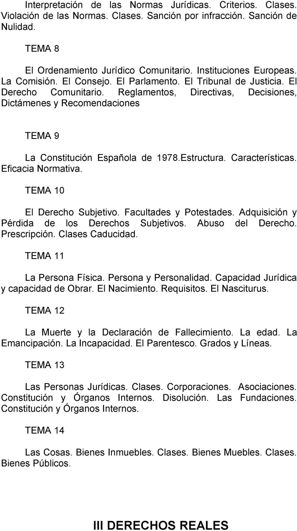 Reglamentos, Directivas, Decisiones, Dictámenes y Recomendaciones TEMA 9 La Constitución Española de 1978.Estructura. Características. Eficacia Normativa. TEMA 10 El Derecho Subjetivo.