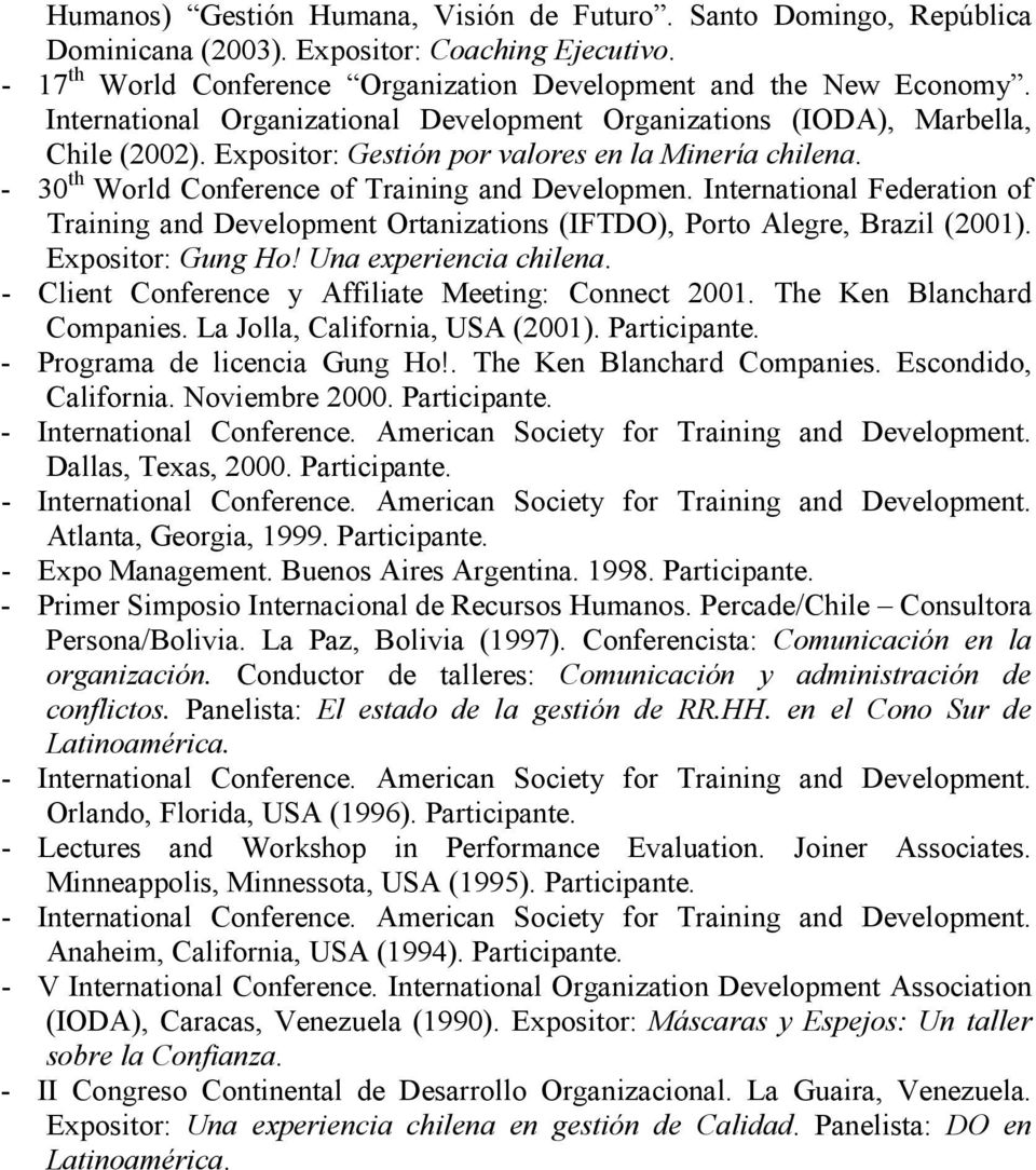 International Federation of Training and Development Ortanizations (IFTDO), Porto Alegre, Brazil (2001). Expositor: Gung Ho! Una experiencia chilena.