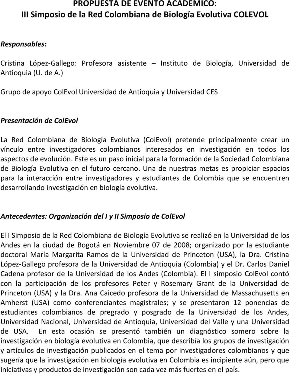 ) Grupo de apoyo ColEvol Universidad de Antioquia y Universidad CES Presentación de ColEvol La Red Colombiana de Biología Evolutiva (ColEvol) pretende principalmente crear un vínculo entre