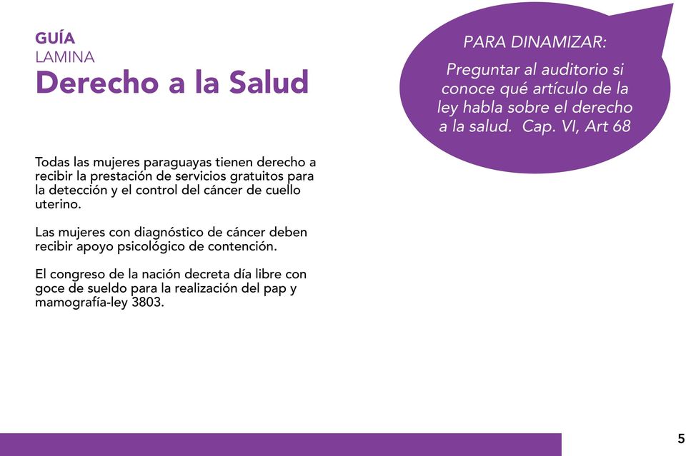 VI, Art 68 Todas las mujeres paraguayas tienen derecho a recibir la prestación de servicios gratuitos para la detección y el