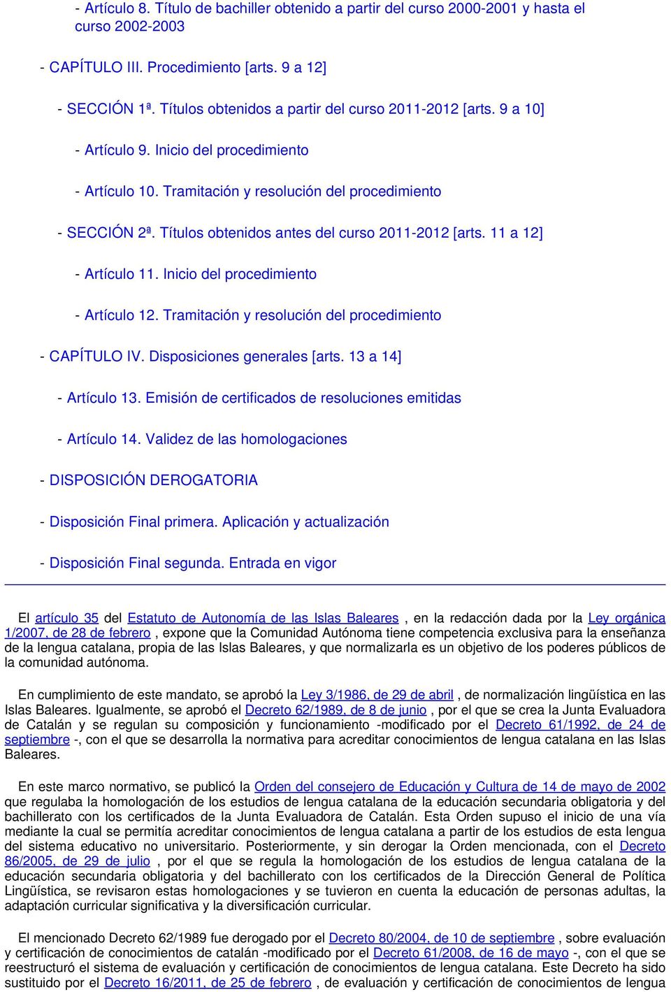 Títulos obtenidos antes del curso 2011-2012 [arts. 11 a 12] - Artículo 11. Inicio del procedimiento - Artículo 12. Tramitación y resolución del procedimiento - CAPÍTULO IV.