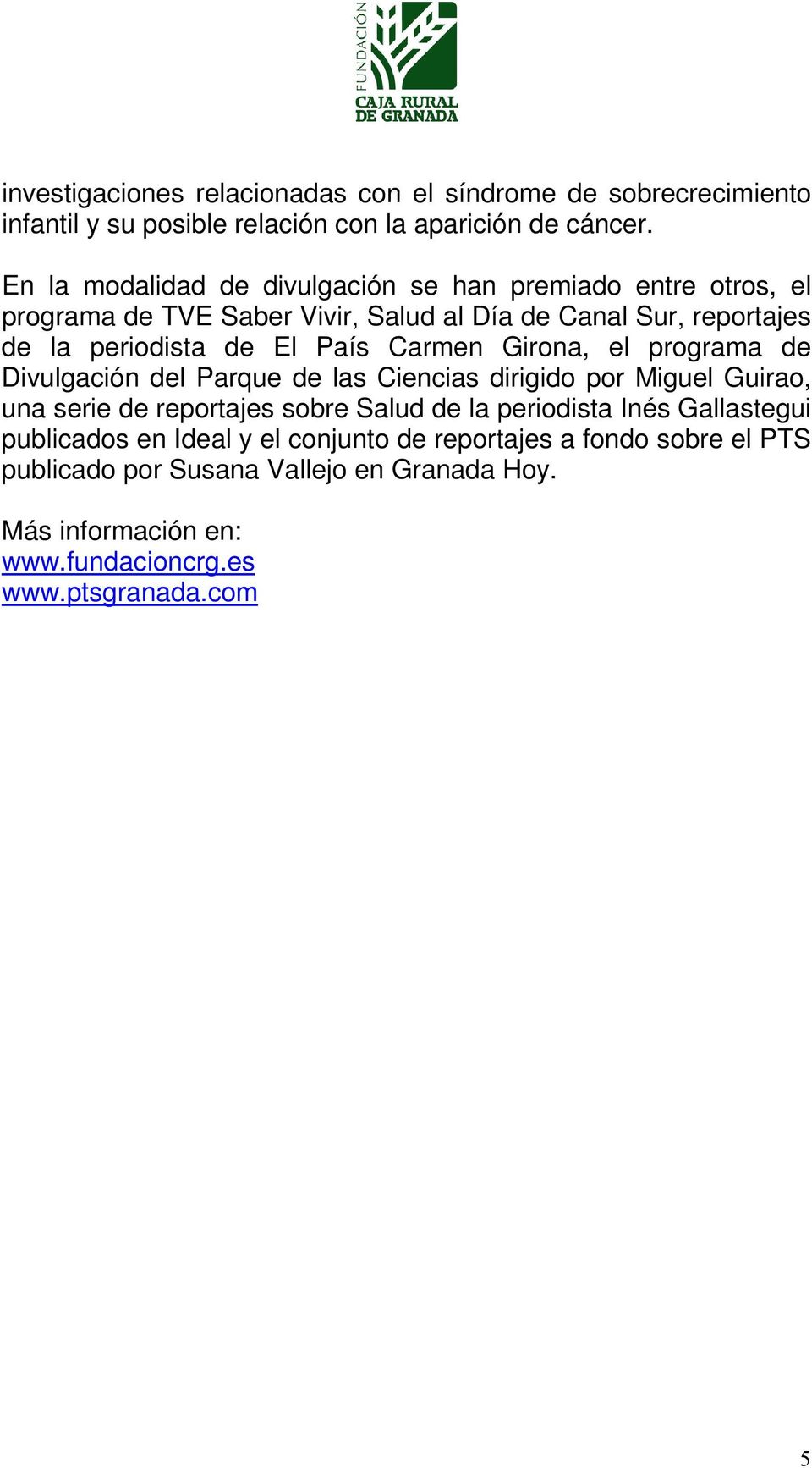 País Carmen Girona, el programa de Divulgación del Parque de las Ciencias dirigido por Miguel Guirao, una serie de reportajes sobre Salud de la periodista
