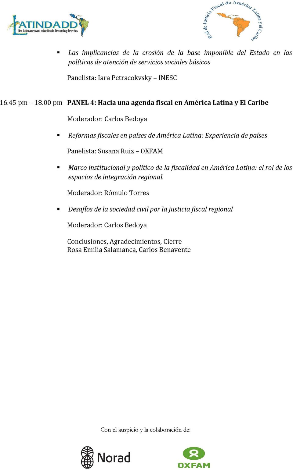 00 pm PANEL 4: Hacia una agenda fiscal en América Latina y El Caribe Moderador: Carlos Bedoya Reformas fiscales en países de América Latina: Experiencia de países