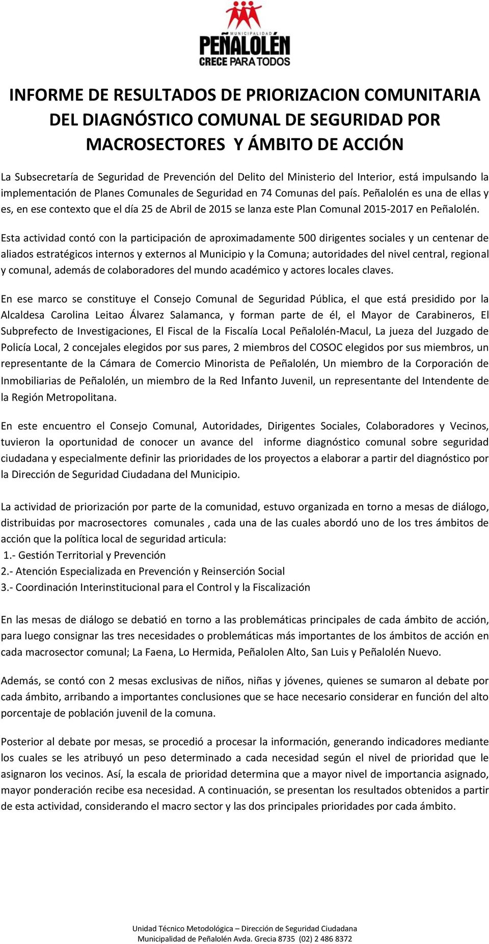 Peñalolén es una de ellas y es, en ese contexto que el día 25 de Abril de 2015 se lanza este Plan Comunal 2015-2017 en Peñalolén.