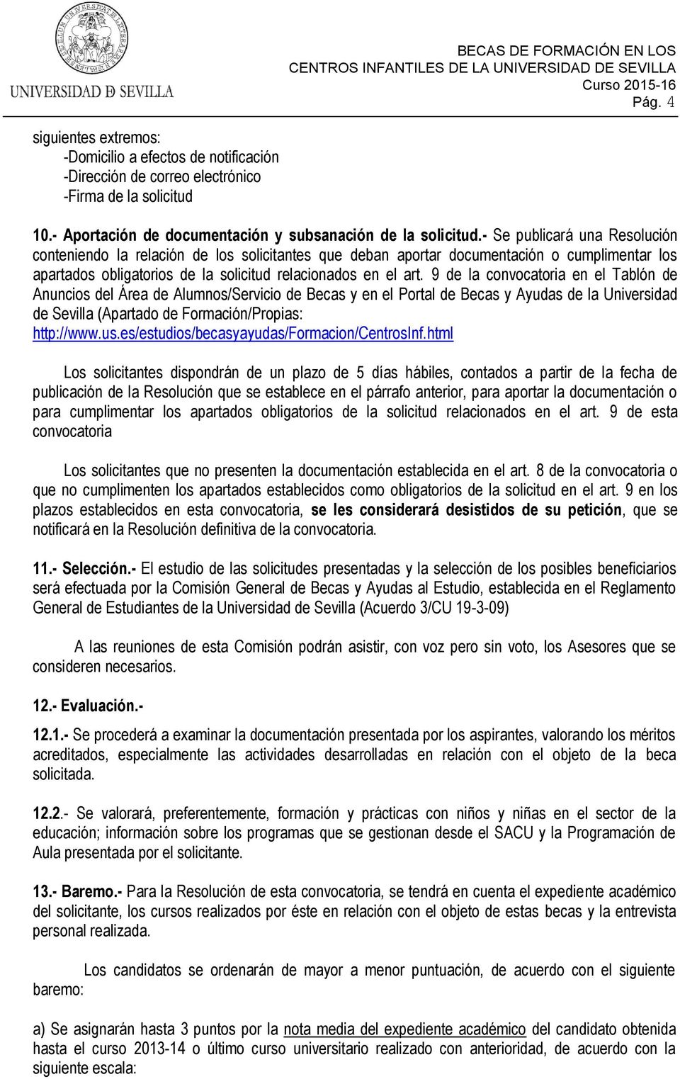 9 de la convocatoria en el Tablón de Anuncios del Área de Alumnos/Servicio de Becas y en el Portal de Becas y Ayudas de la Universidad de Sevilla (Apartado de Formación/Propias: http://www.us.