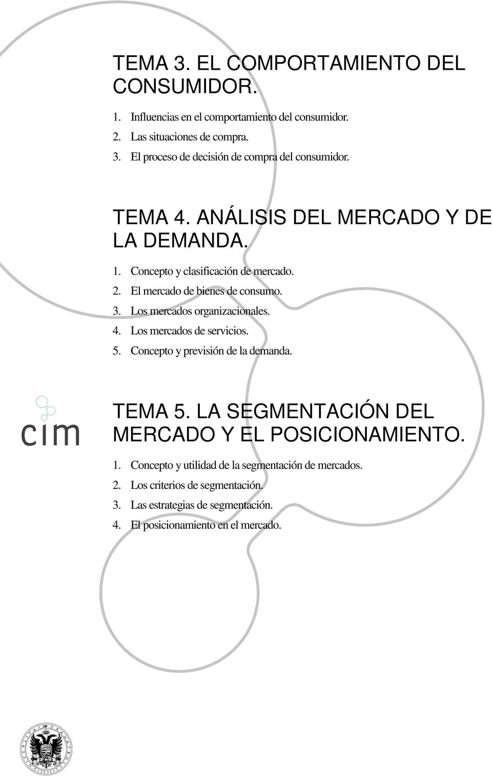 4. Los mercados de servicios. 5. Concepto y previsión de la demanda. TEMA 5. LA SEGMENTACIÓN DEL MERCADO Y EL POSICIONAMIENTO. 1.