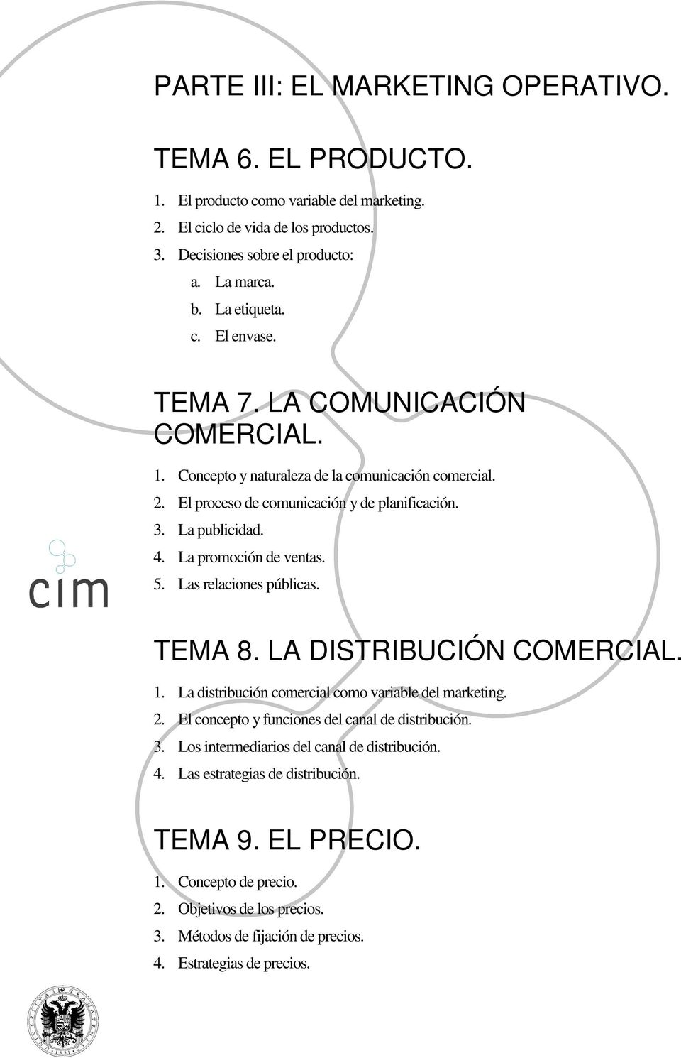 La promoción de ventas. 5. Las relaciones públicas. TEMA 8. LA DISTRIBUCIÓN COMERCIAL. 1. La distribución comercial como variable del marketing. 2. El concepto y funciones del canal de distribución.