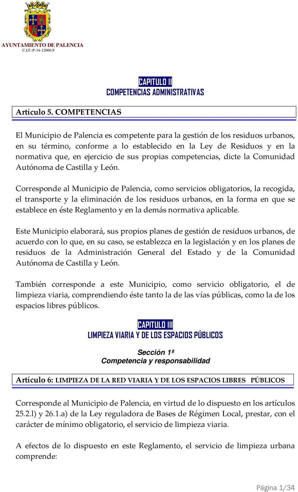 en la normativa que, en ejercicio de sus propias competencias, dicte la Comunidad Autónoma de Castilla y León.