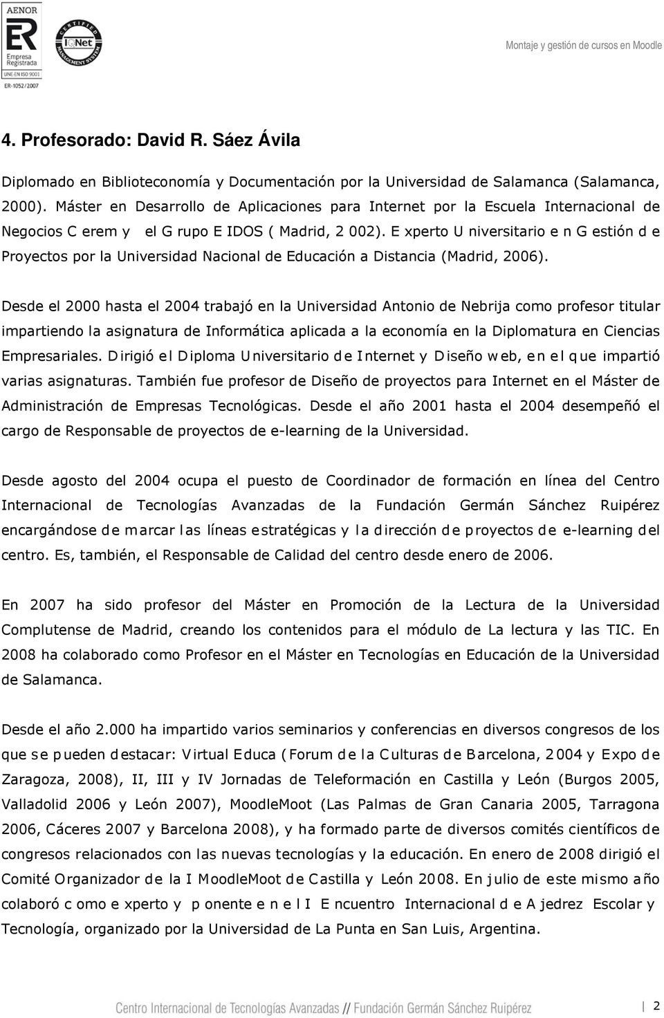 E xperto U niversitario e n G estión d e Proyectos por la Universidad Nacional de Educación a Distancia (Madrid, 2006).