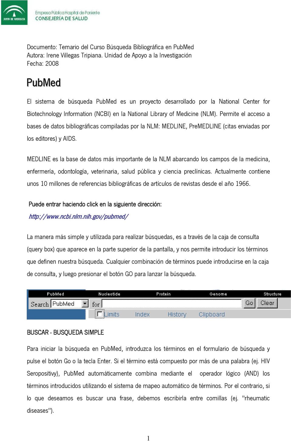 Medicine (NLM). Permite el acceso a bases de datos bibliográficas compiladas por la NLM: MEDLINE, PreMEDLINE (citas enviadas por los editores) y AIDS.
