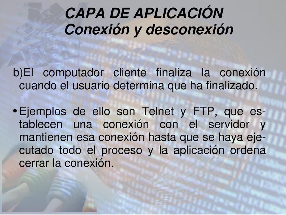 Ejemplos de ello son Telnet y FTP, que establecen una conexión con el