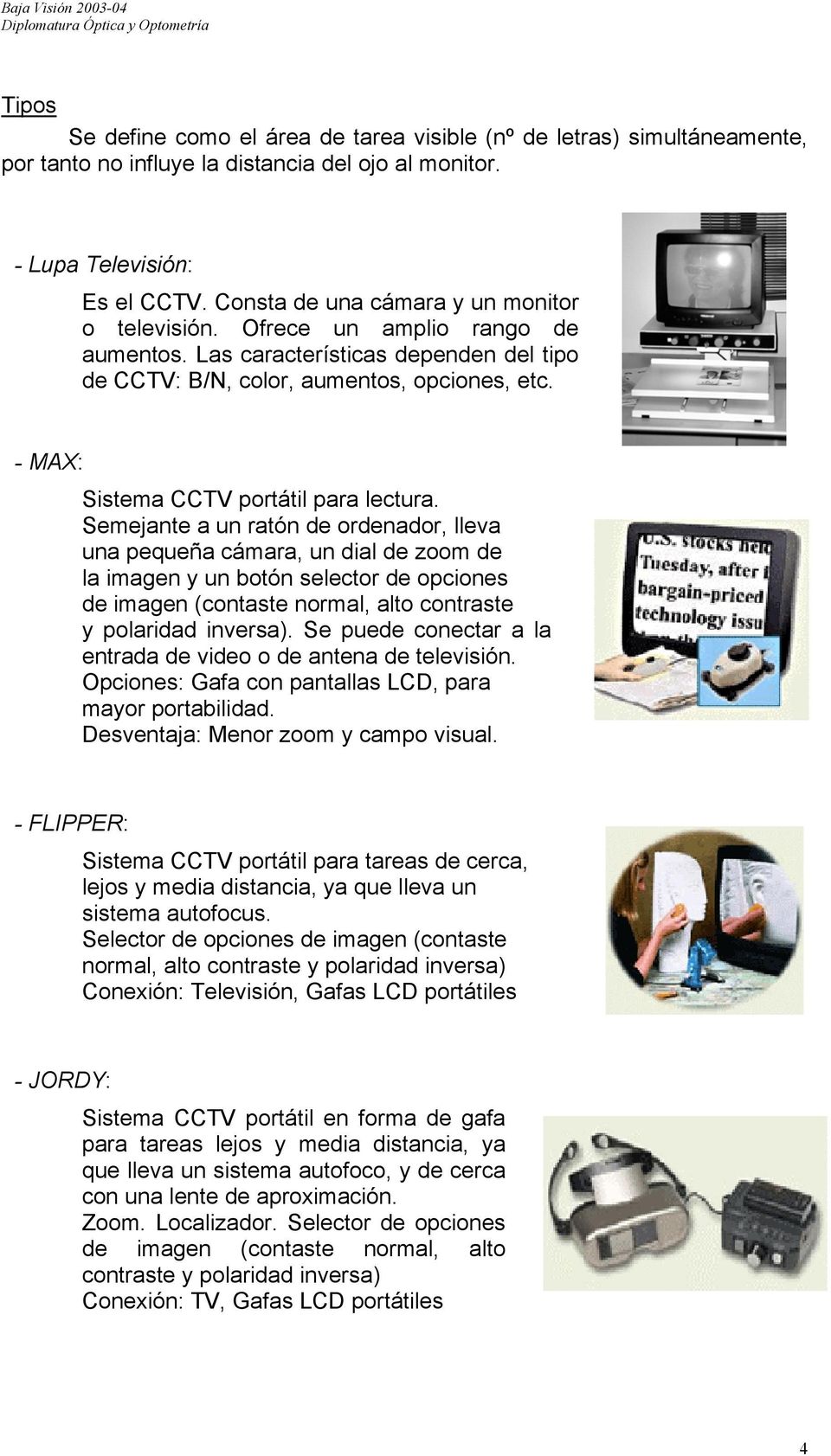 - MAX: Sistema CCTV portátil para lectura.