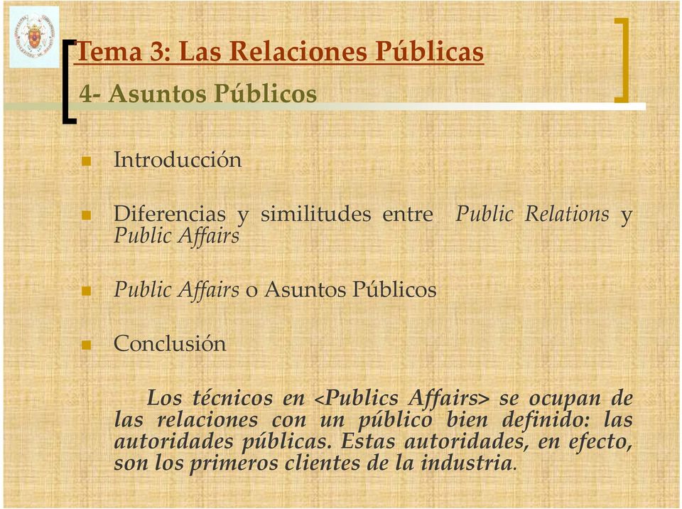 <Publics Affairs> se ocupan de las relaciones con un público bien definido: las