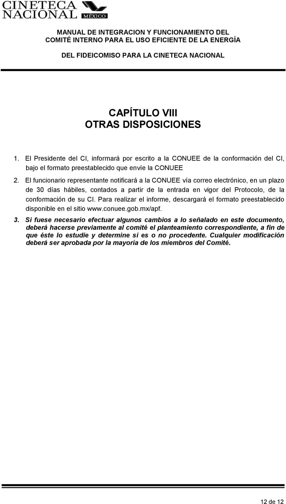 Para realizar el informe, descargará el formato preestablecido disponible en el sitio www.conuee.gob.mx/apf. 3.