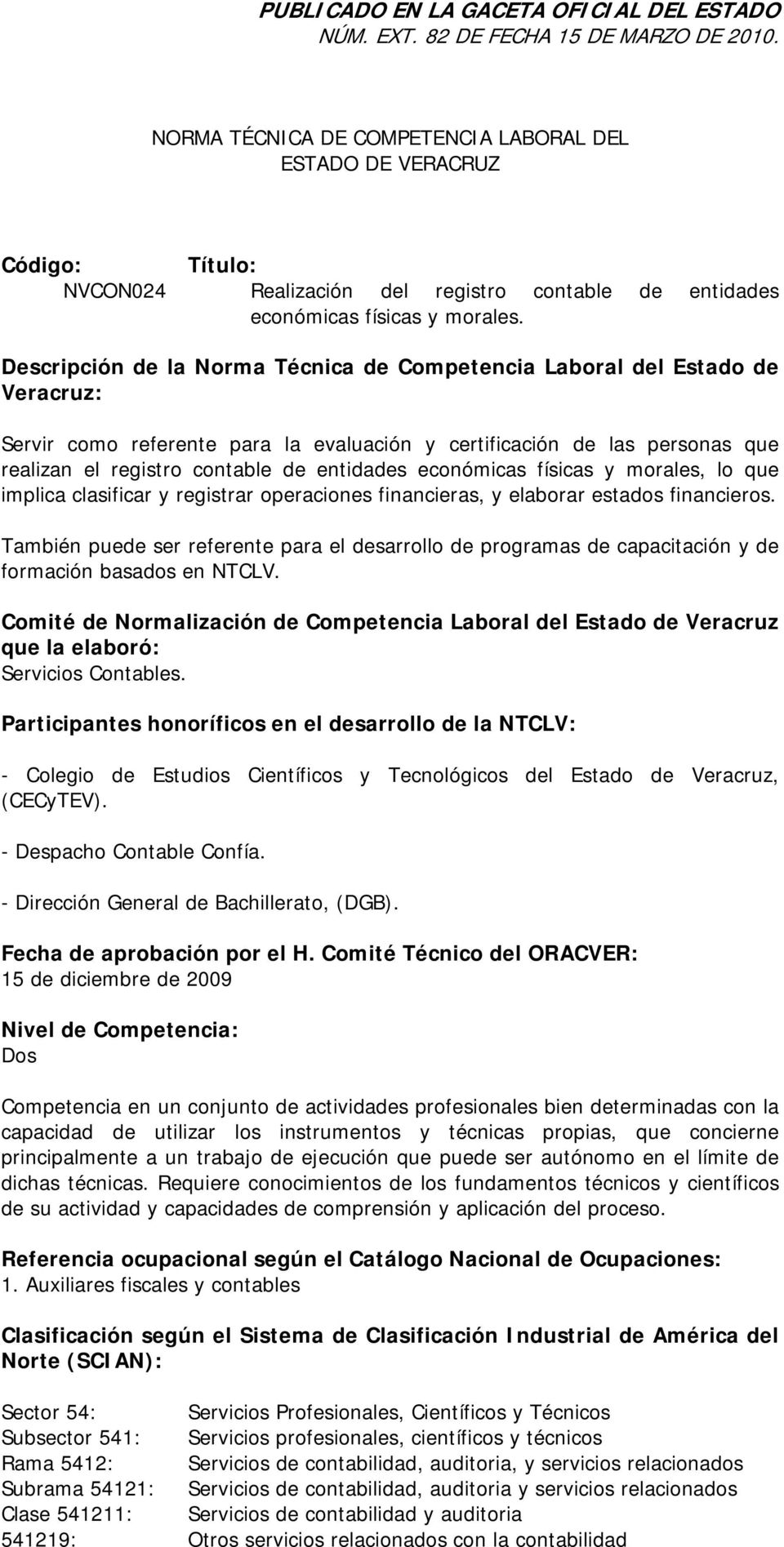 Descripción de la Norma Técnica de Competencia Laboral del Estado de Veracruz: Servir como referente para la evaluación y certificación de las personas que realizan el registro contable de entidades