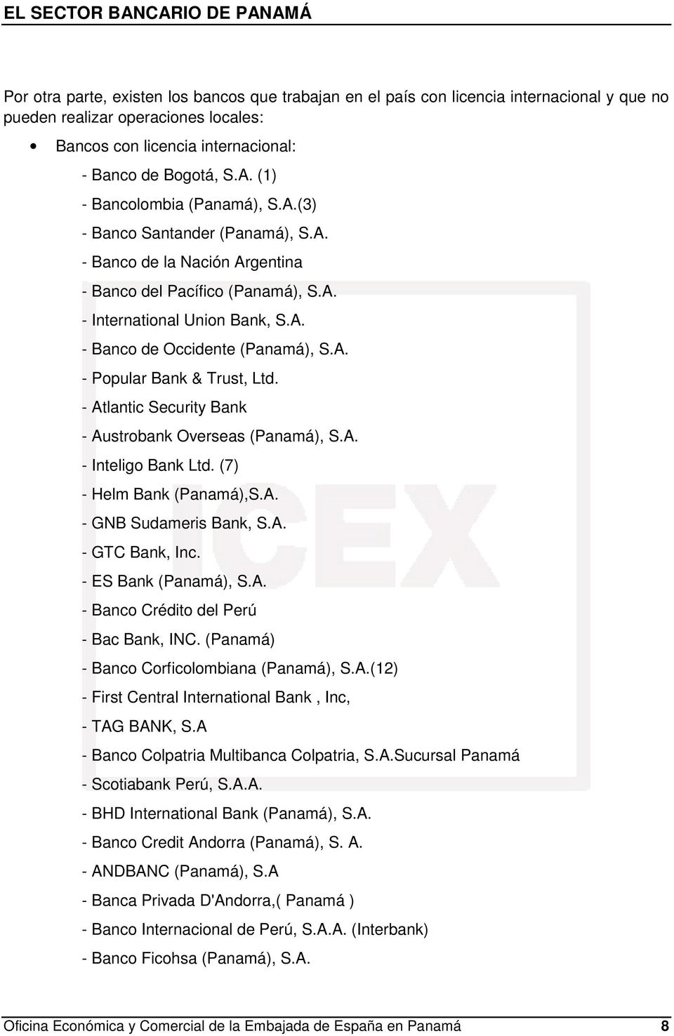 A. - Popular Bank & Trust, Ltd. - Atlantic Security Bank - Austrobank Overseas (Panamá), S.A. - Inteligo Bank Ltd. (7) - Helm Bank (Panamá),S.A. - GNB Sudameris Bank, S.A. - GTC Bank, Inc.