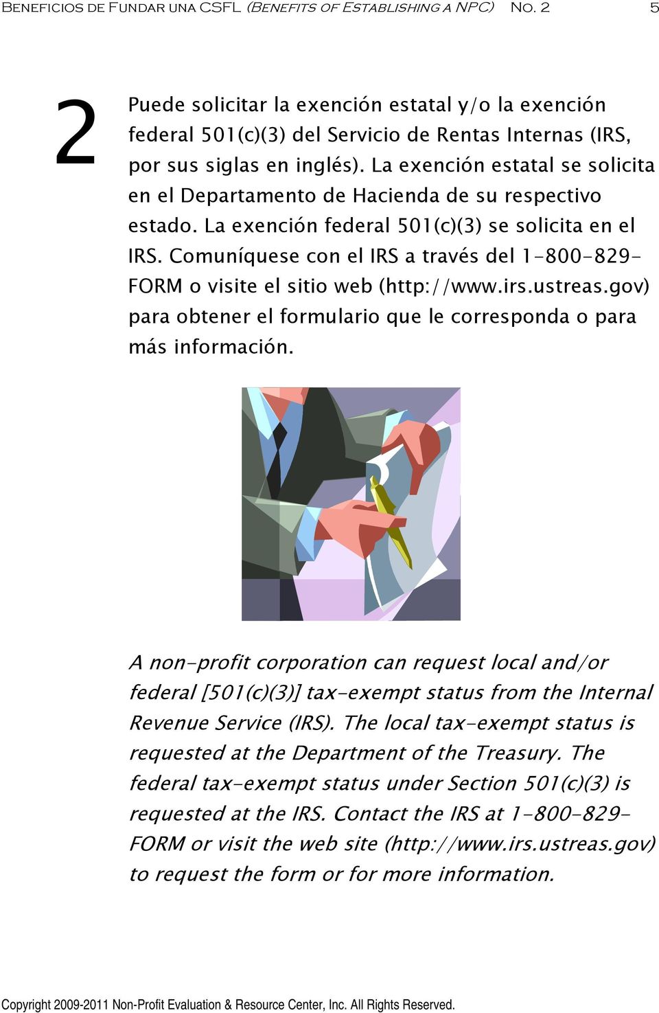 Comuníquese con el IRS a través del 1-800-829- FORM o visite el sitio web (http://www.irs.ustreas.gov) para obtener el formulario que le corresponda o para más información.