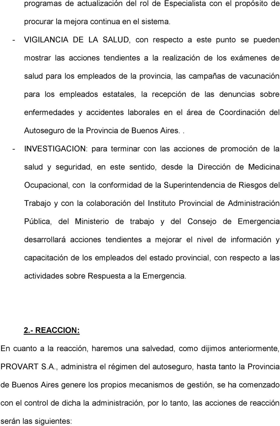 para los empleados estatales, la recepción de las denuncias sobre enfermedades y accidentes laborales en el área de Coordinación del Autoseguro de la Provincia de Buenos Aires.