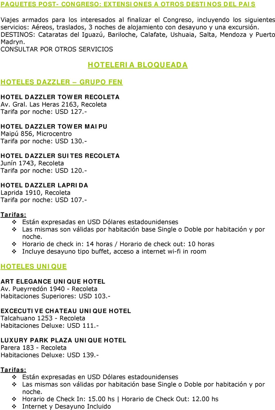 CONSULTAR POR OTROS SERVICIOS HOTELES DAZZLER GRUPO FEN HOTEL DAZZLER TOWER RECOLETA Av. Gral. Las Heras 2163, Recoleta Tarifa por noche: USD 127.