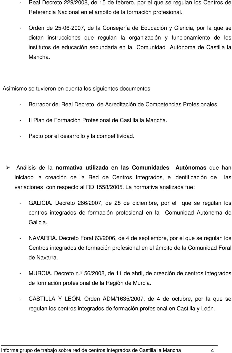 Comunidad Autónoma de Castilla la Mancha. Asimismo se tuvieron en cuenta los siguientes documentos - Borrador del Real Decreto de Acreditación de Competencias Profesionales.