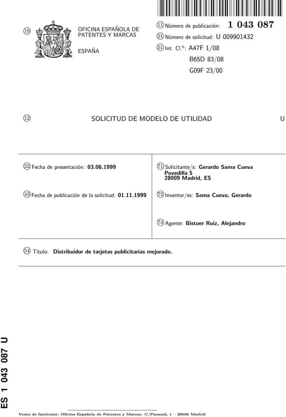 1999 71 k Solicitante/s: Gerardo Sama Cueva Povedilla 5 28009 Madrid, ES k 43 Fecha de publicación de la solicitud: 01.11.