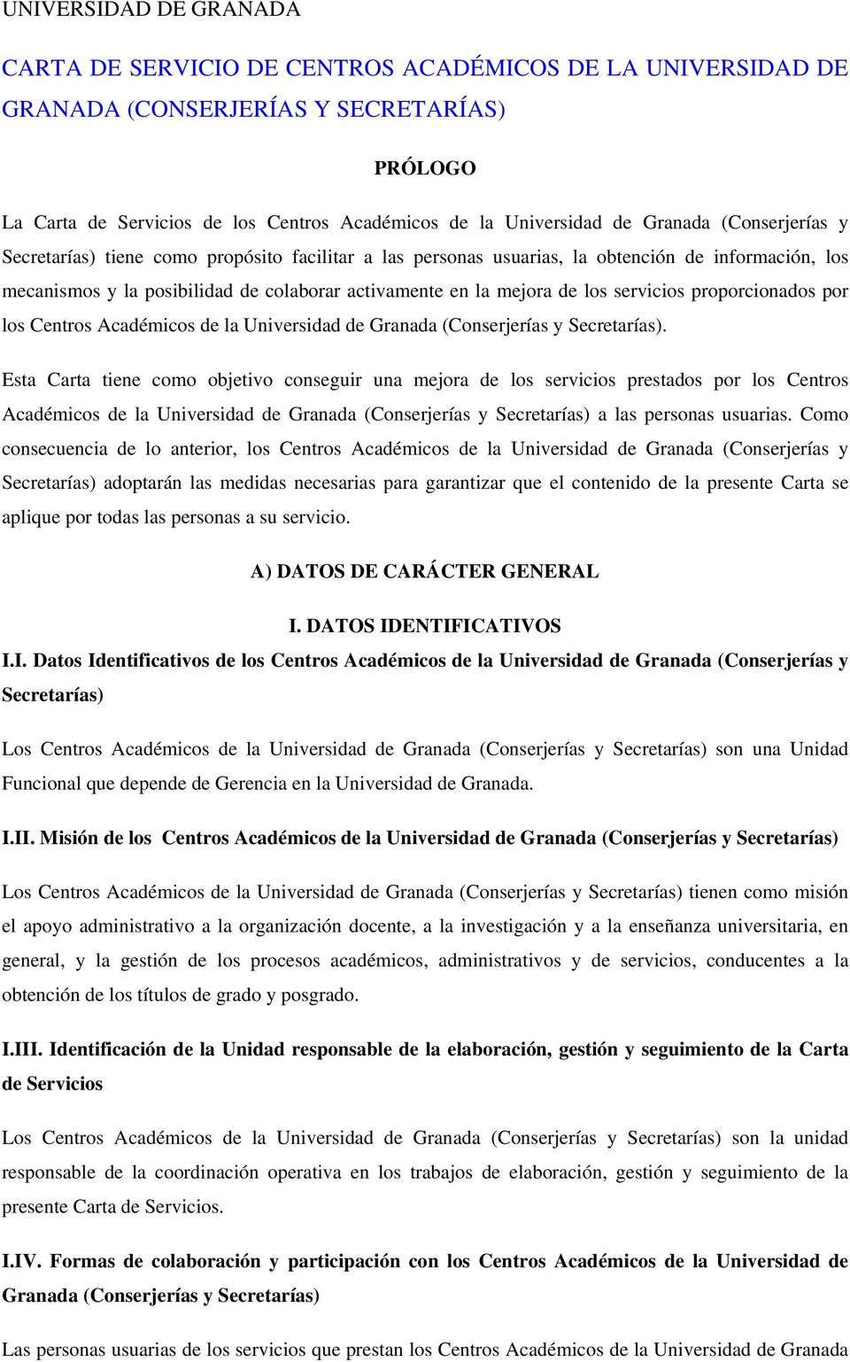 servicios proporcionados por los Centros Académicos de la Universidad de Granada (Conserjerías y Secretarías).