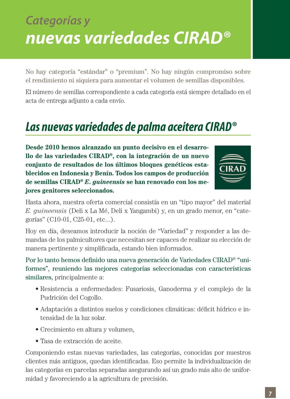 Las nuevas variedades de palma aceitera CIRAD Desde 2010 hemos alcanzado un punto decisivo en el desarrollo de las variedades CIRAD, con la integración de un nuevo conjunto de resultados de los