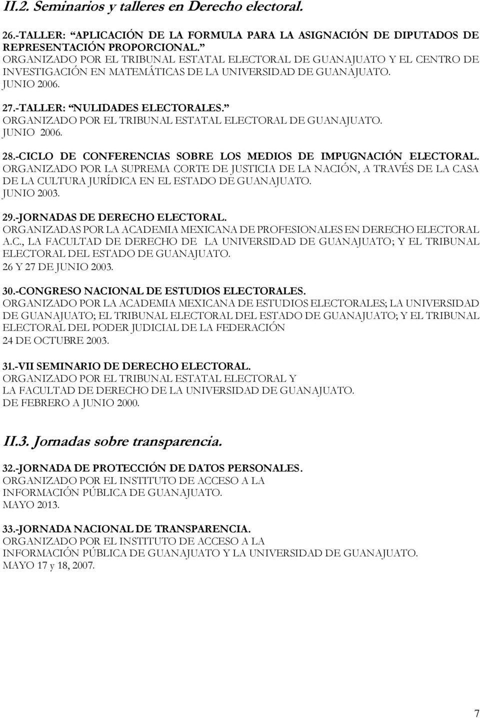 ORGANIZADO POR EL TRIBUNAL ESTATAL ELECTORAL DE GUANAJUATO. JUNIO 2006. 28.-CICLO DE CONFERENCIAS SOBRE LOS MEDIOS DE IMPUGNACIÓN ELECTORAL.