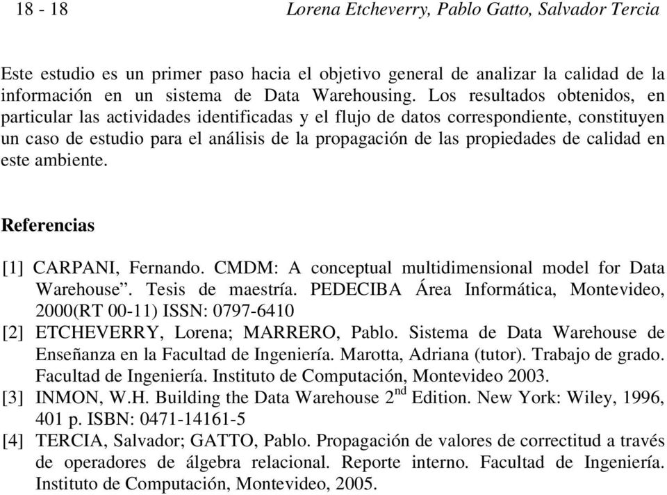 calidad en este ambiente. Referencias [1] CARPANI, Fernando. CMDM: A conceptual multidimensional model for Data Warehouse. Tesis de maestría.