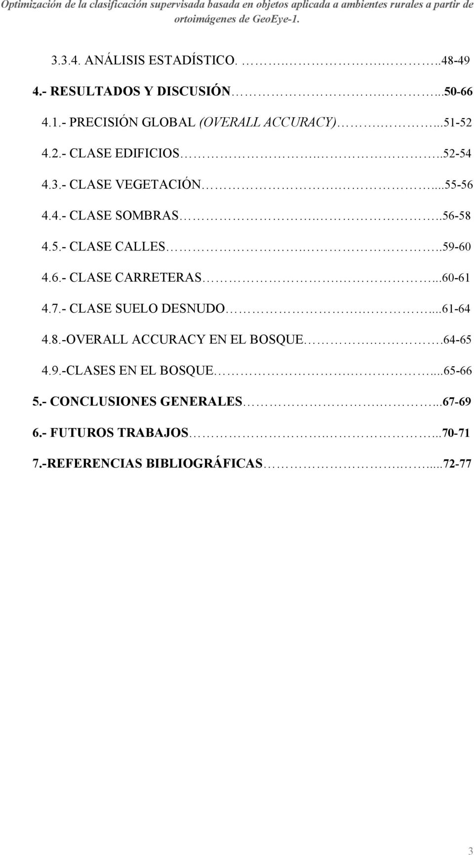 ..59-60 4.6.- CLASE CARRETERAS....60-61 4.7.- CLASE SUELO DESNUDO....61-64 4.8.-OVERALL ACCURACY EN EL BOSQUE..64-65 4.9.-CLASES EN EL BOSQUE.
