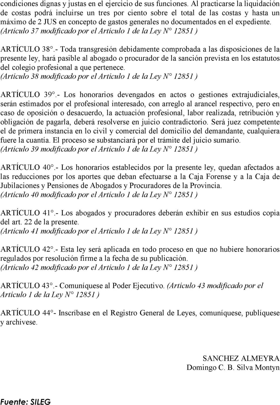 (Artículo 37 modificado por el Artículo 1 de la Ley N 12851 ) ARTÍCULO 38.