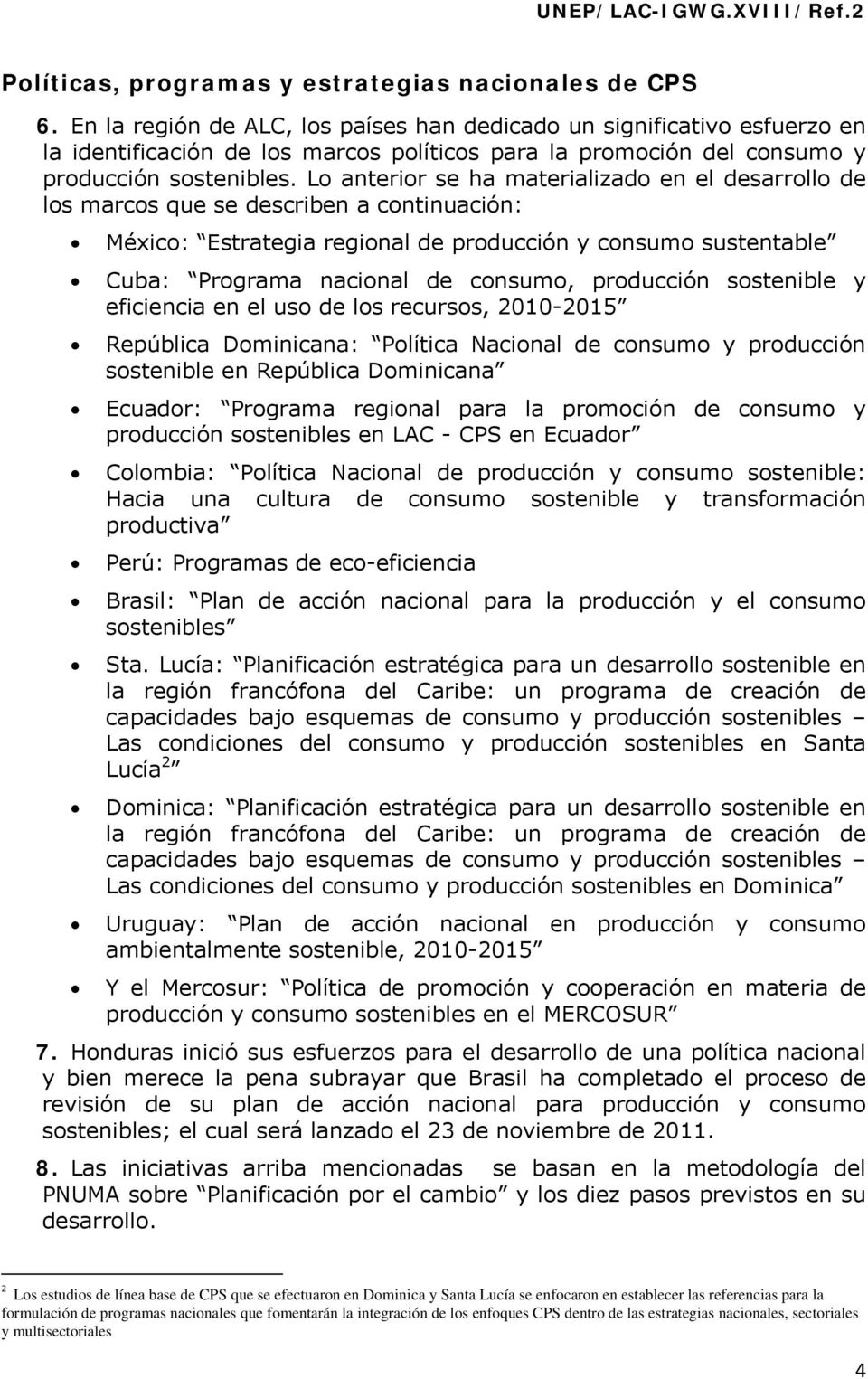 Lo anterior se ha materializado en el desarrollo de los marcos que se describen a continuación: México: Estrategia regional de producción y consumo sustentable Cuba: Programa nacional de consumo,