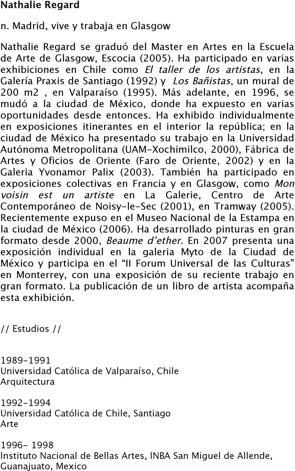Más adelante, en 1996, se mudó a la ciudad de México, donde ha expuesto en varias oportunidades desde entonces.