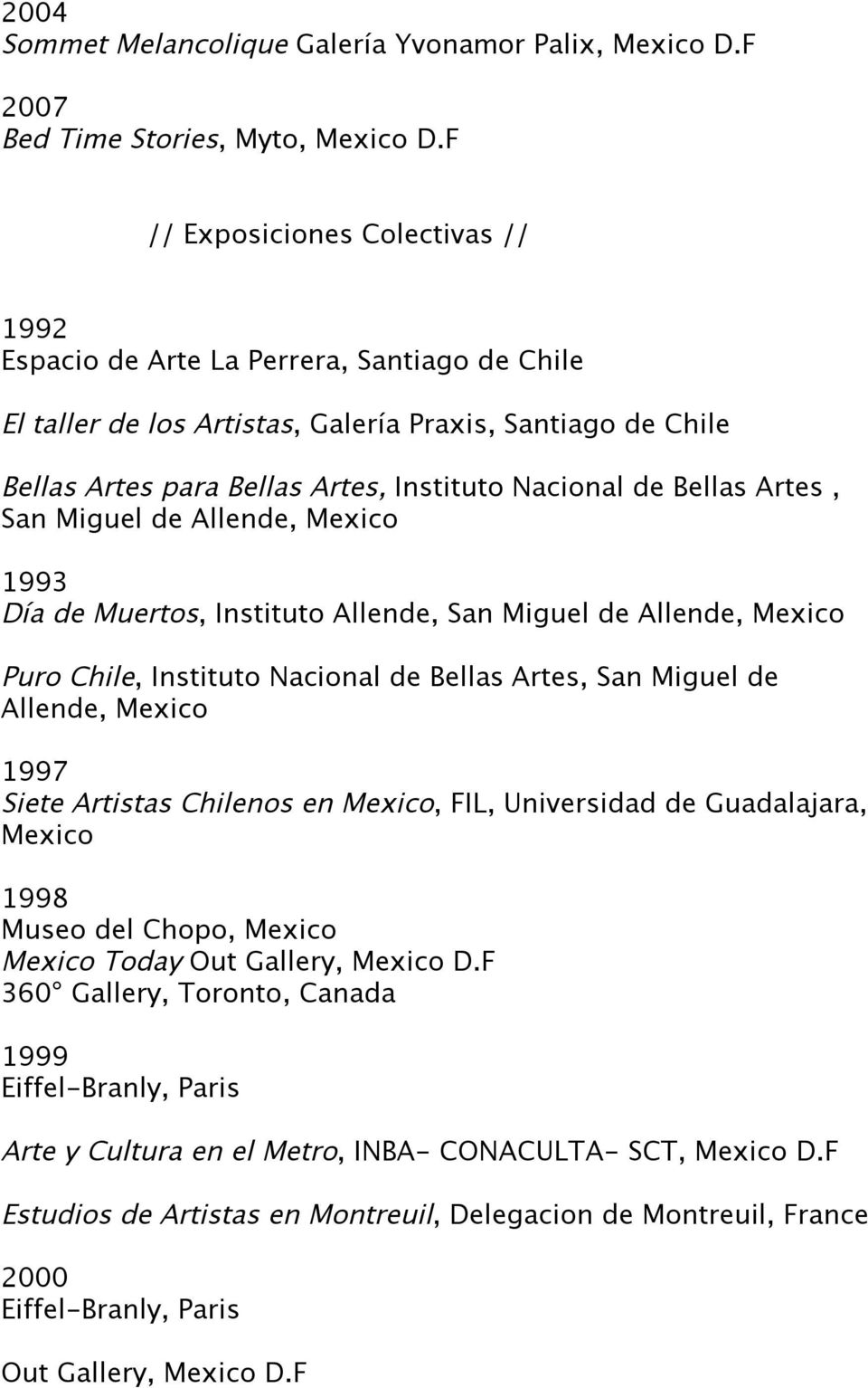 Bellas Artes, San Miguel de Allende, Mexico 1993 Día de Muertos, Instituto Allende, San Miguel de Allende, Mexico Puro Chile, Instituto Nacional de Bellas Artes, San Miguel de Allende, Mexico Siete