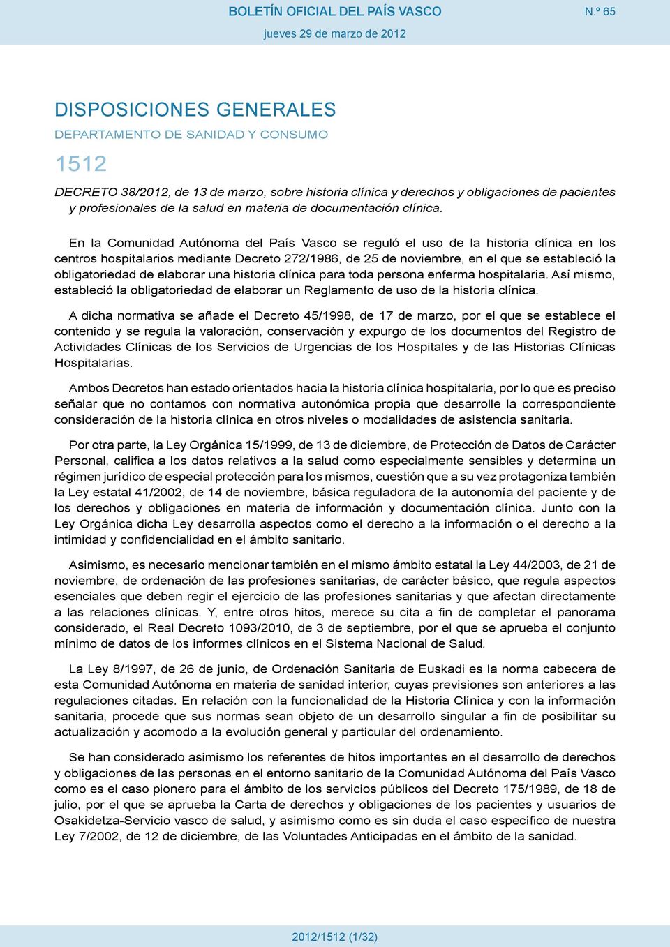 En la Comunidad Autónoma del País Vasco se reguló el uso de la historia clínica en los centros hospitalarios mediante Decreto 272/1986, de 25 de noviembre, en el que se estableció la obligatoriedad
