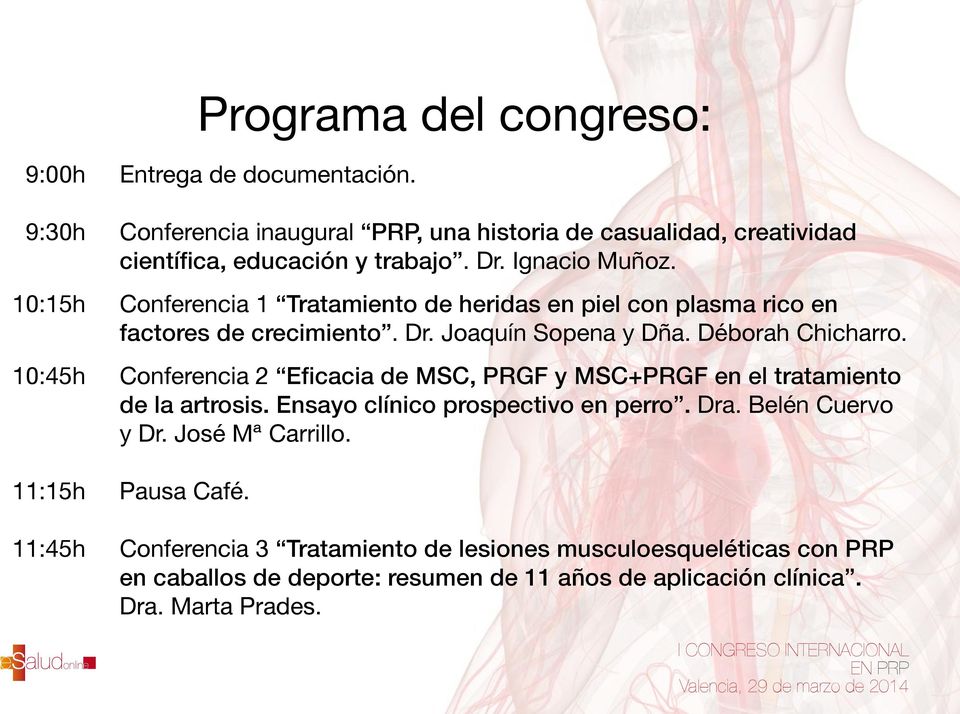 10:45h Conferencia 2 Eficacia de MSC, PRGF y MSC+PRGF en el tratamiento de la artrosis. Ensayo clínico prospectivo en perro. Dra. Belén Cuervo y Dr. José Mª Carrillo.