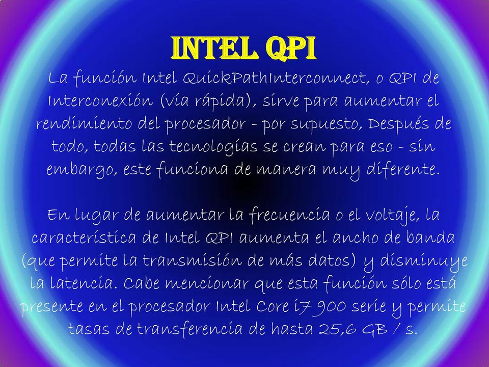 En lugar de aumentar la frecuencia o el voltaje, la característica de Intel QPI aumenta el ancho de banda (que permite la transmisión de más