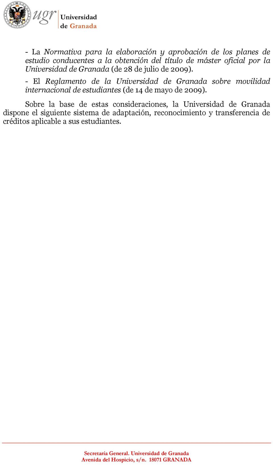 - El Reglamento de la Universidad de Granada sobre movilidad internacional de estudiantes (de 14 de mayo de 2009).